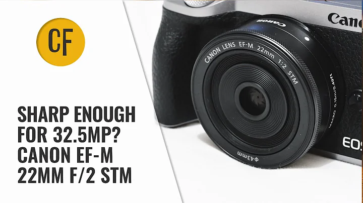 Sharp enough for 32.5mp? Canon EF-M 22mm f/2 STM tested on a Canon EOS M6 II