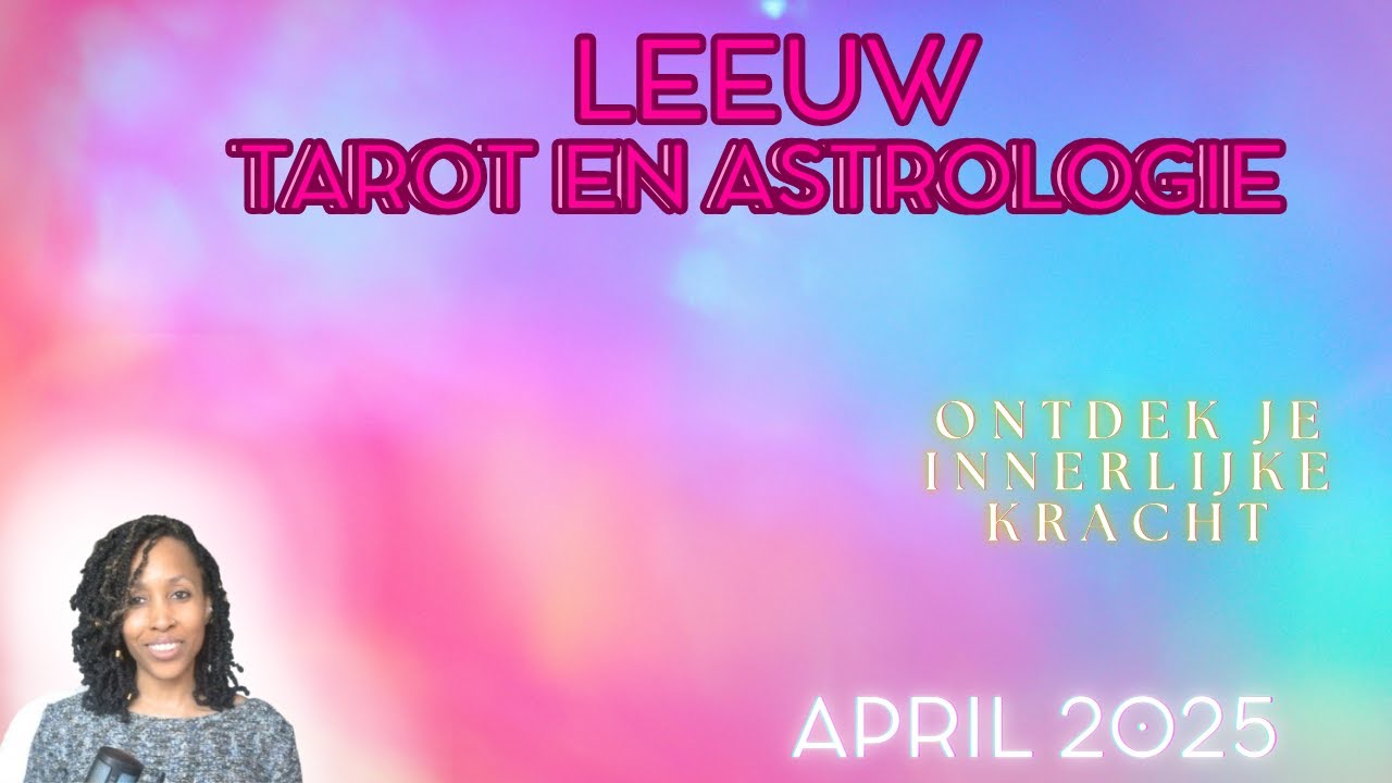 Leeuw ♌  Astrologie & Tarot Reading April 2025 - Ontdek je innerlijke kracht