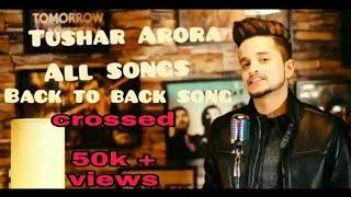 Tushar Arora song back to back mix song #Tushar Arora