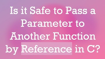 Is it Safe to Pass a Parameter to Another Function by Reference in C?