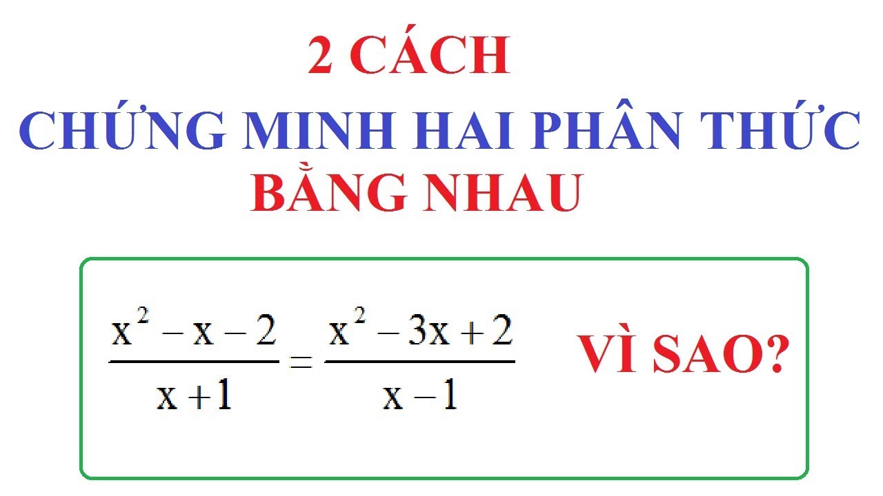 2 CÁCH CHỨNG MINH HAI PHÂN THỨC BẰNG NHAU. ĐỊNH NGHĨA VÀ TÍNH CHẤT