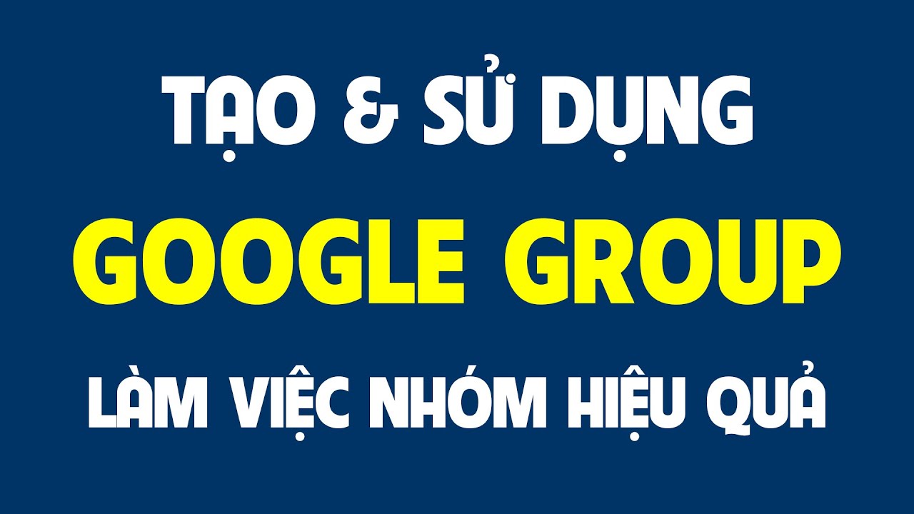 Cách Tạo Và Sử Dụng Google Group Làm Việc Nhóm Hiệu Quả.