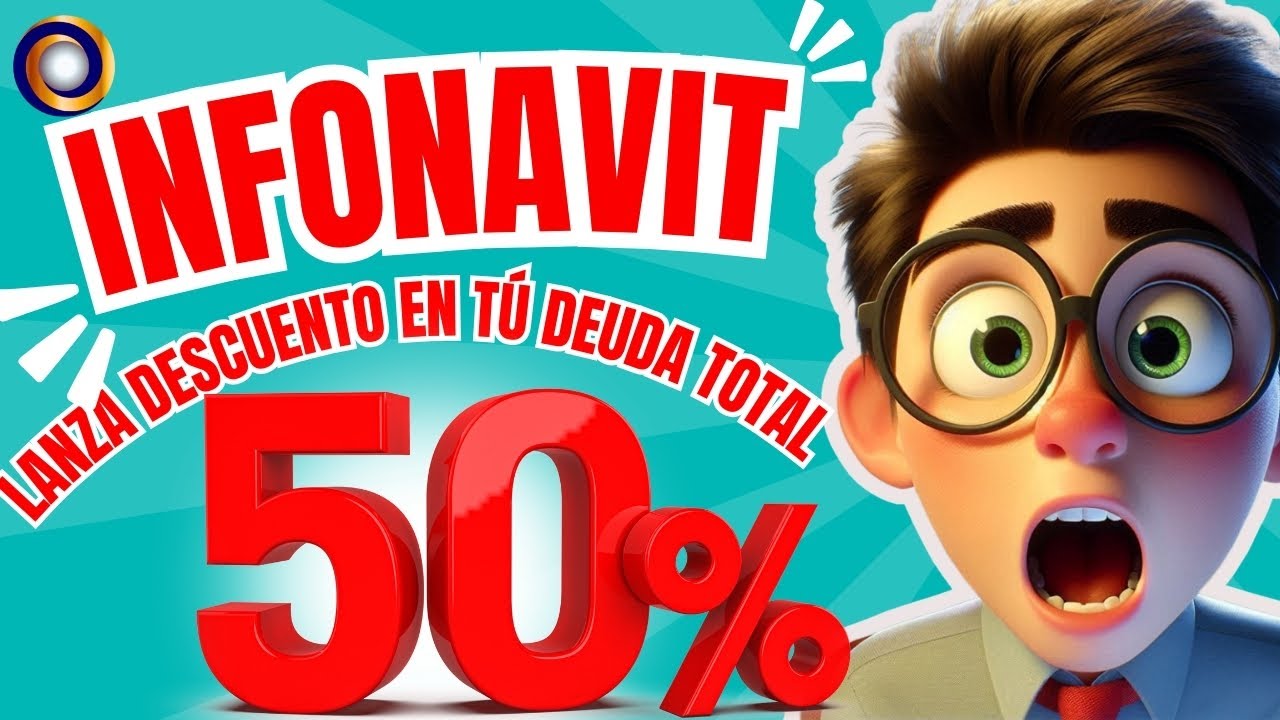 INFONAVIT TE DARÁ EL 50% DE DESCUENTO EN LA DEUDA TOTAL DE TU CRÉDITO ...
