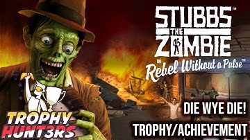 Stubbs the Zombie Rebel Without a Pulse: DIE WYE DIE! Trophy/Achievement