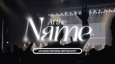 UPCI MUSIC - At the Name (Featuring Brittani Scott) [Official Music Video]