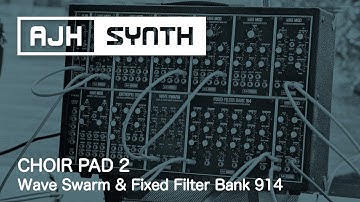 Patch of The Week: Choir Pad 2 - with Wave Swarm & Fixed Filter Bank 914