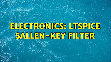 Electronics: LTSpice Sallen-Key Filter (2 Solutions!!)
