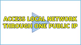 Access local network through one public IP (3 Solutions!!)
