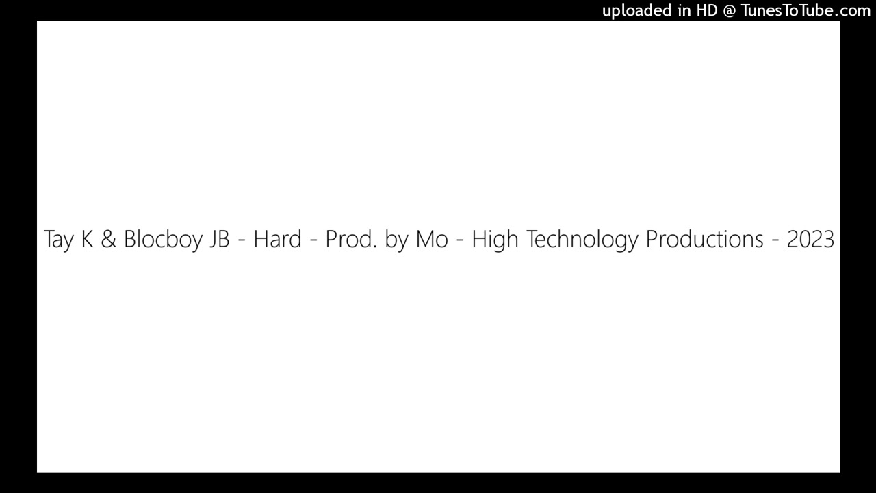 Tay K & Blocboy JB - Hard - Prod. by Mo - High Technology Productions - 2023