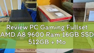 Review PC Gaming Fullset AMD A8 9600 Ram 16GB SSD 512GB + Monitor 24 inch Siap pakai | VRT