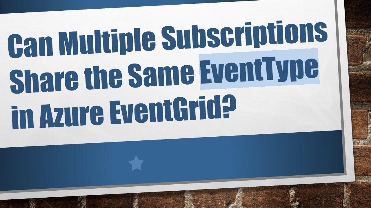 Can Multiple Subscriptions Share the Same EventType in Azure EventGrid?
