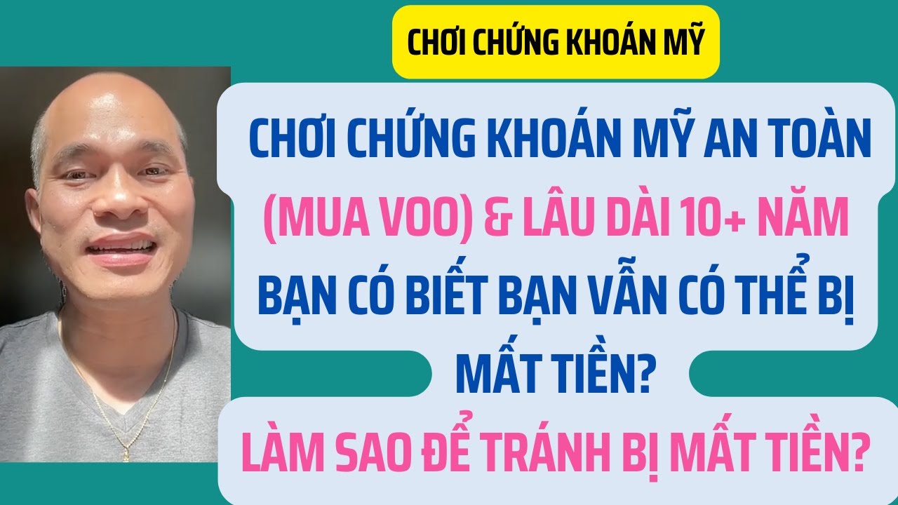 Chơi chứng khoán Mỹ an toàn (mua VOO) & lâu dài 10+ năm, bạn vẫn có thể bị mất tiền?Why?