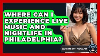 Where Can I Experience Live Music and Nightlife in Philadelphia? - Everything About Philadelphia