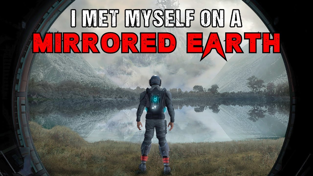 Sci-Fi Creepypasta I Met Myself On A Mirrored Earth  Alternate Reality Story