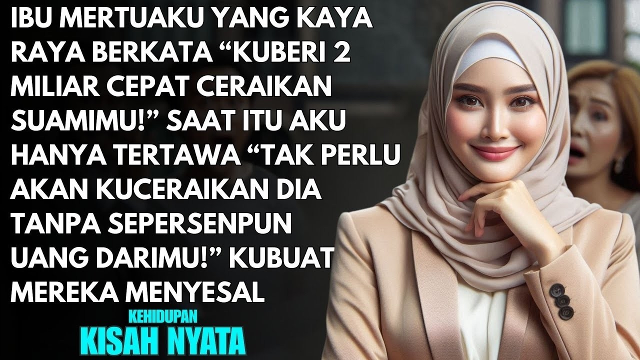 MERTUAKU YANG KAYA RAYA DATANG BERKATA ''APAKAH UANG 2M CUKUP UNTUK KAMU BERCERAI DENGAN SUAMIMU?