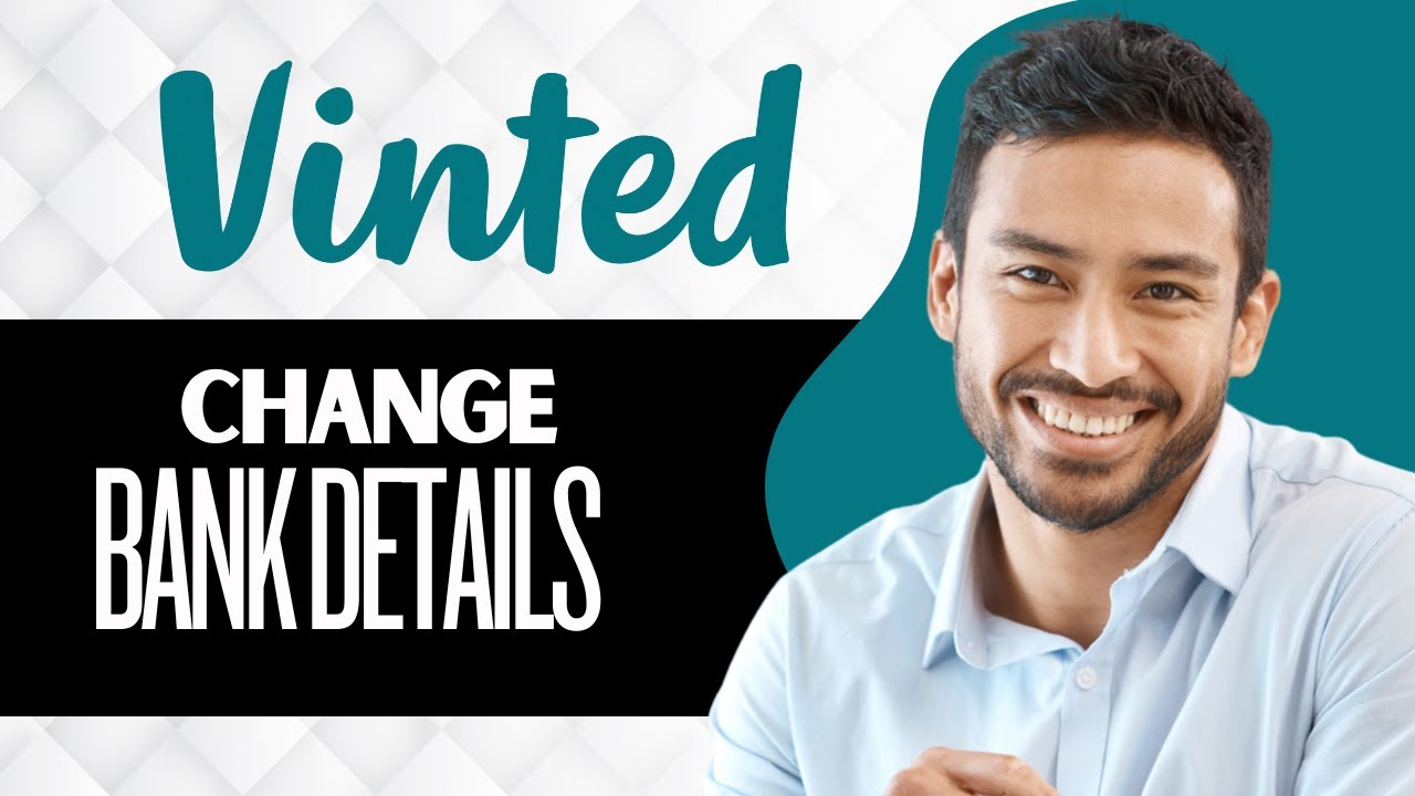 How to Change Bank Details on Vinted (Full Guide)