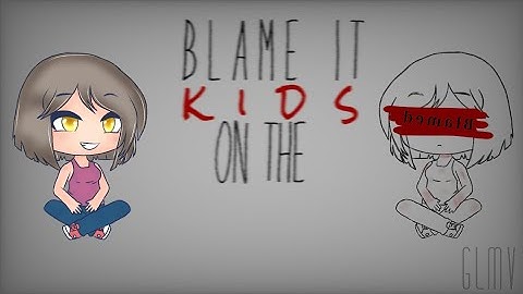 •|Blame it on the kids|• {GLMV} [2k subs special] /Part 2 of "Mrs. Potato head\