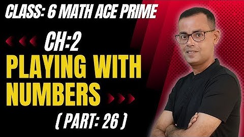 Class 6 Maths Playing With Numbers | Chapter 2 |  Part 26 | Math Ace Prime