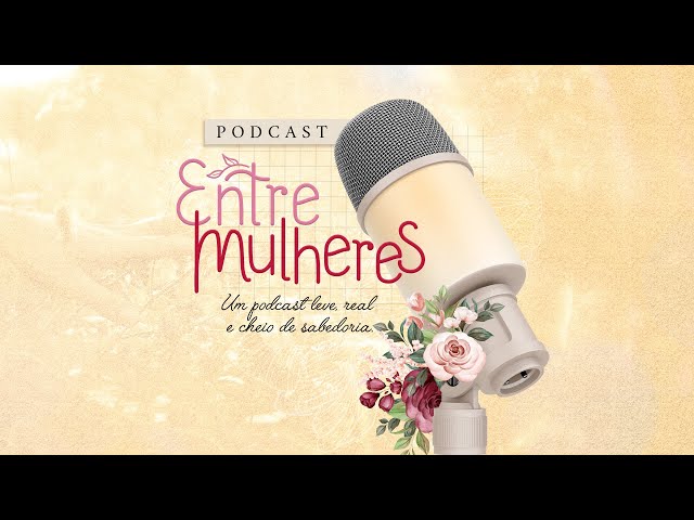 PodCast Entre Mulheres #45 - Cristina Pará e Hillary Nazaret