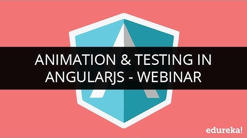 Animation & Testing in  AngularJS | Webinar -1 | Edureka