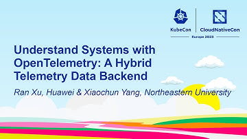 Understand Systems with OpenTelemetry: A Hybrid Telemetry Data Backend - Ran Xu & Xiaochun Yang