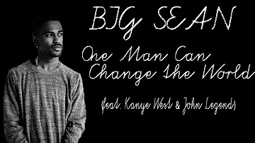 One Man Can Change the World (feat. Kanye West & John Legend) - Big Sean *lyrics*