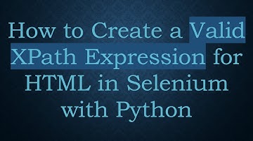 How to Create a Valid XPath Expression for HTML in Selenium with Python