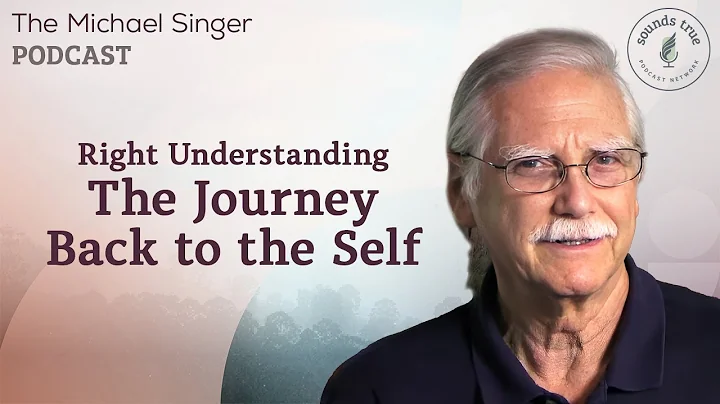 Right Understanding: The Journey Back to the Self | Michael Singer