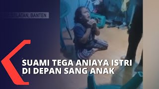 Seorang Suami di Tangerang Tega Aniaya Istri di Hadapan Sang Anak