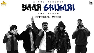 YAAR SHIKARI (Official Video) Anmol Manepur | Gur Sidhu | Punjabi Song 2023