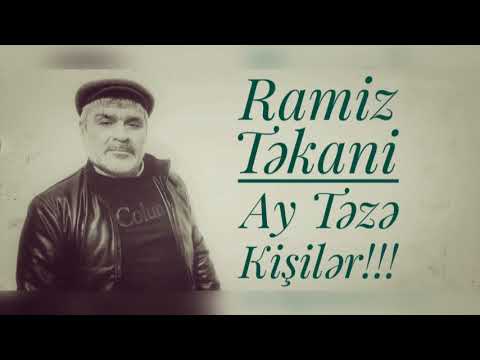 RAMİZ TƏKANİ - ,,AY TƏZƏ KİŞİLƏR ! \