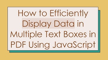 How to Efficiently Display Data in Multiple Text Boxes in PDF Using JavaScript