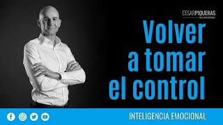 Volver a tomar el control | Inteligencia emocional | César Piqueras