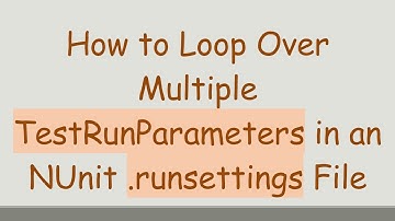 How to Loop Over Multiple TestRunParameters in an NUnit .runsettings File