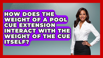 How Does The Weight Of A Pool Cue Extension Interact With The Weight Of The Cue Itself?