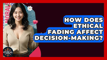 How Does Ethical Fading Affect Decision-making? - The Ethical Compass