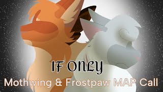 IF ONLY | MothWing & Frostdawn Map call CLOSED | THUMBNAILS AND BACKUPS OPEN!