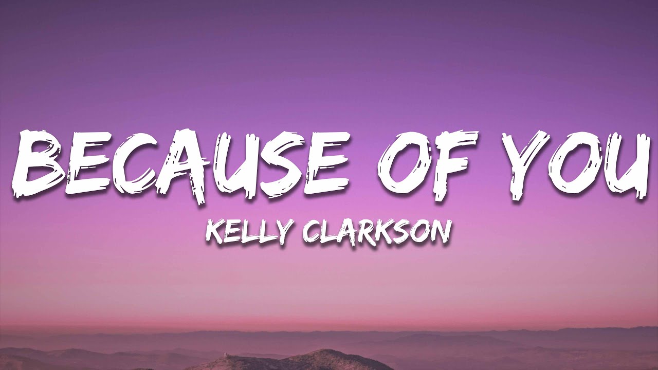 Kelly Clarkson - Because Of You (Lyrics)