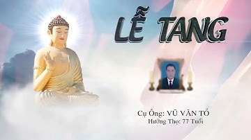 LỄ TANG CỤ ÔNG : VŨ VĂN TỎ