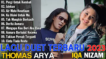 THOMAS ARYA & IQA NIZAM (FULL ALBUM TERBARU 2023 ENAK DIDENGAR)