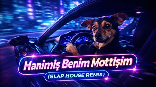 Hanimiş Benim Mottişim (SLAP HOUSE REMIX)