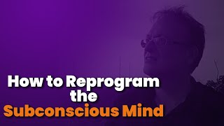 How to Reprogram the Unconscious Mind (What Actually Works)