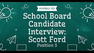 Scott Ford: Position 5, Humble ISD Board Candidate Interview