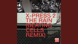 The Rain (Beating Cells Remix) (feat. Sailor & I) - X-Press 2