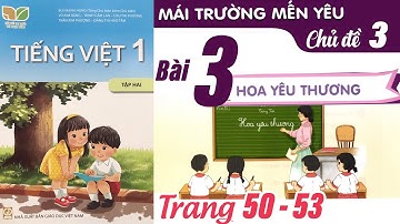 Tiếng Việt lớp 1 Kết nối tri thức tập 2 Chủ đề 3 bài 3 - Hoa yêu thương
