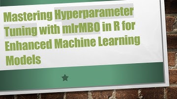 Mastering Hyperparameter Tuning with mlrMBO in R for Enhanced Machine Learning Models