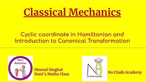 #16 Classical Mechanics: Cyclic coordinate in Hamiltonian, Introduction to Canonical Transformation