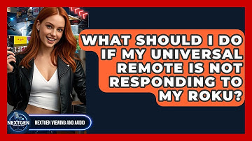 What Should I Do If My Universal Remote Is Not Responding To My Roku? - NextGen Viewing and Audio
