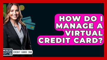 How Do I Manage A Virtual Credit Card? - CreditGuide360.com