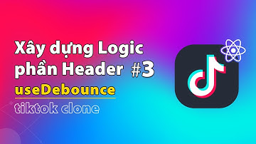 Xây Dựng Logic Phần Header Dự Án Tiktok Clone (Phần 3) | Thực Hành ReactJS